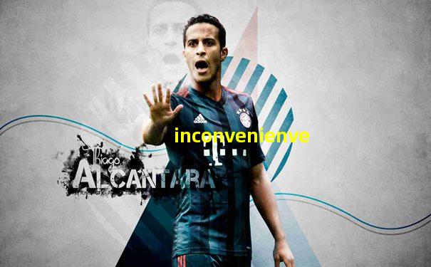 inconvenienve